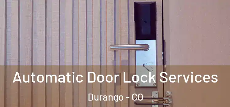  Automatic Door Lock Services Durango - CO