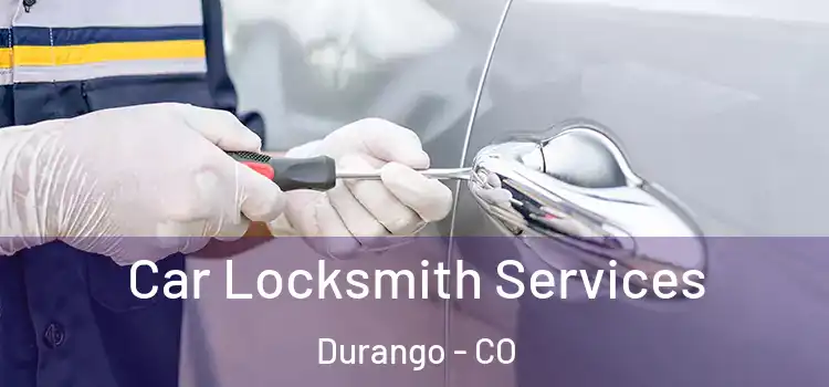  Car Locksmith Services Durango - CO