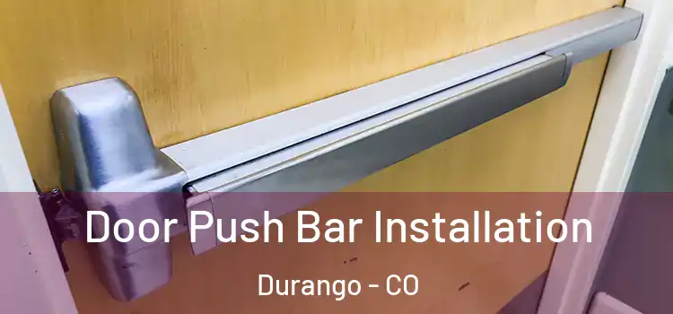  Door Push Bar Installation Durango - CO
