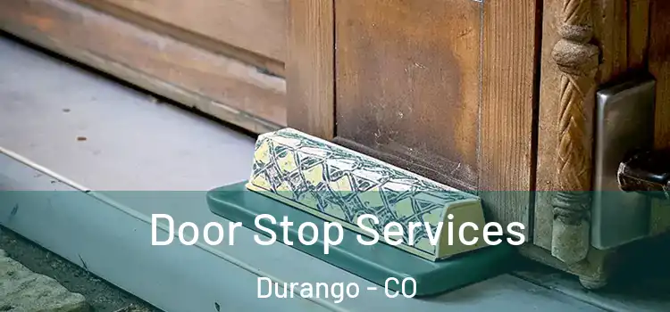  Door Stop Services Durango - CO