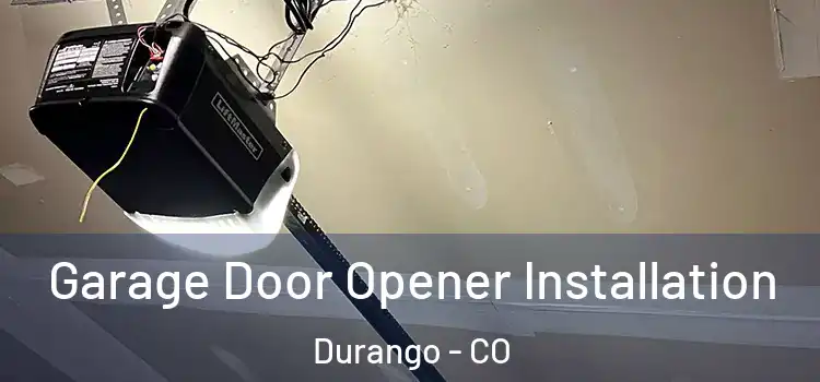  Garage Door Opener Installation Durango - CO