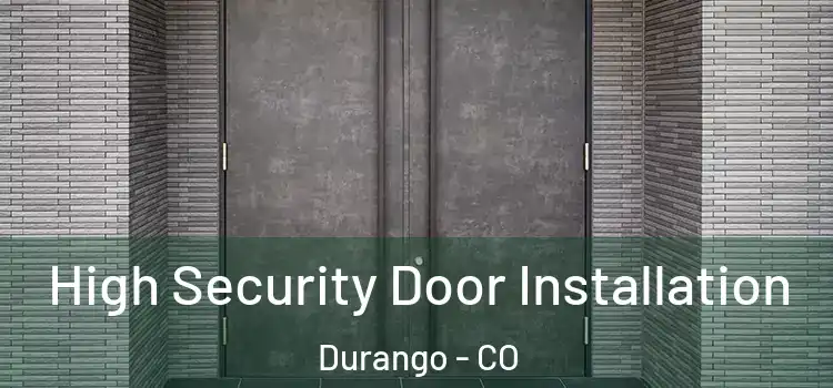  High Security Door Installation Durango - CO