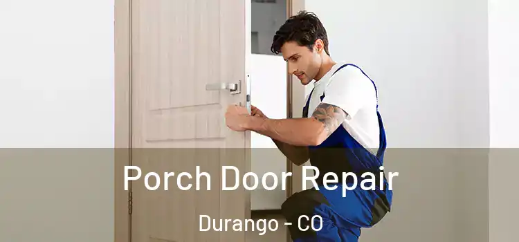  Porch Door Repair Durango - CO