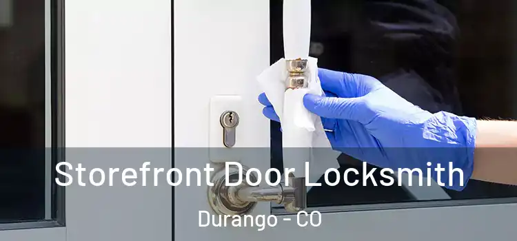 Storefront Door Locksmith Durango - CO